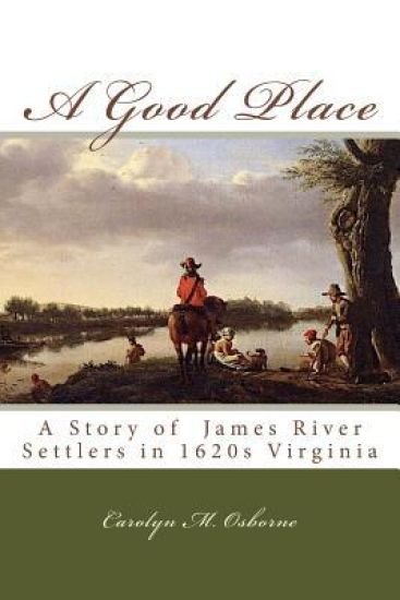 A Good Place: A Story of James River Settlers in 1620s Virginia