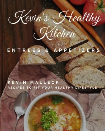 Kevin's Healthy Kitchen; Entrees & Appetizers: Recipes to Fit Your Healthy Lifestyle