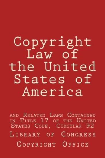 Copyright Law of the United States of America: and Related Laws Contained in Title 17 of the United States Code, Circular 92