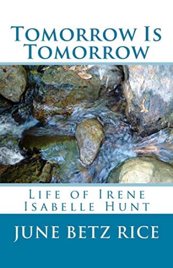Tomorrow and Tomorrow: Life of Irene Isabelle Hunt