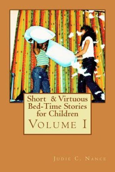Short & Virtuous Bed-Time Stories for Children: Volume I