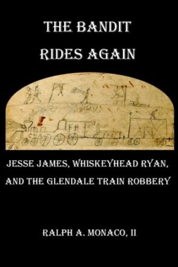 The Bandit Rides Again: Jesse James, Whiskeyhead Ryan, and the Glendale Train Robbery