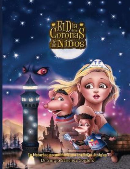 El Dia de las Coronas de los Ninos: La historia que cambiara una tradicion de siglos. El Hada de los Dientes Tooth Fairy y su asistente el Raton de lo