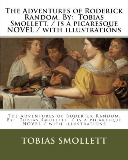 The Adventures of Roderick Random. By: Tobias Smollett. / is a picaresque NOVEL / with illustrations