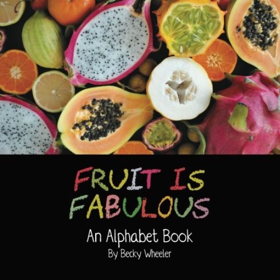 Fruit Is Fabulous: An Alphabet Book
