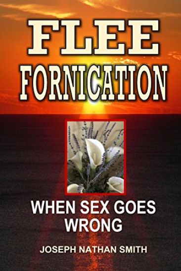 Flee Fornication: When Sex Goes Wrong