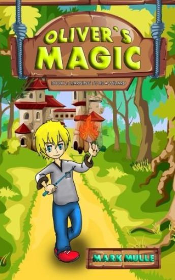 Oliver's Magic (Book 2): Learning to be a Wizard