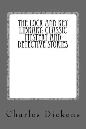 The Lock and Key Library: Classic Mystery and Detective Stories: Old Time English