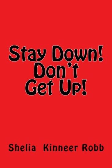 Stay Down! Don't Get Up!