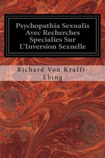 Psychopathia Sexualis Avec Recherches Specialies Sur L'Inversion Sexuelle