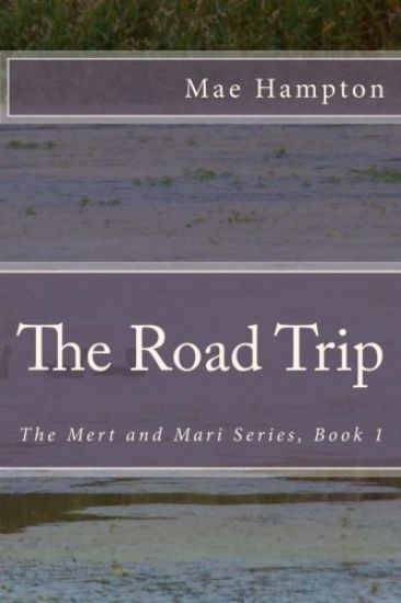 The Road Trip: The Mert and Mari Series, Book 1