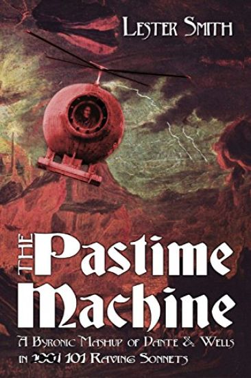 The Pastime Machine: A Byronic Mashup of Dante and Wells - in 101 Sonnets