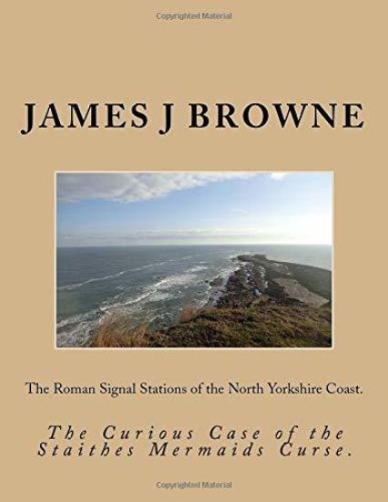 The Roman Signal Stations of the North Yorkshire Coast.: The Curious Case of the Staithes Mermaids Curse.