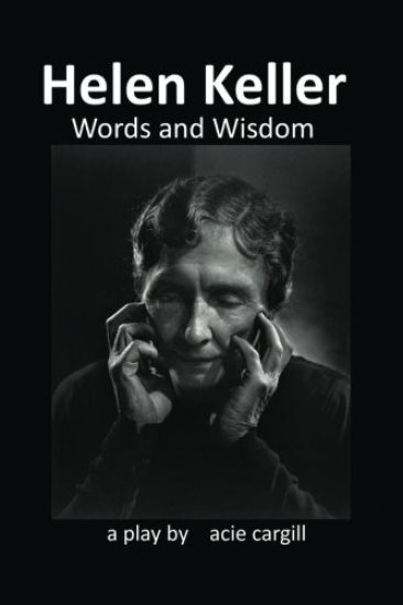 Helen Keller, Words and Wisdom: A Biographical Play