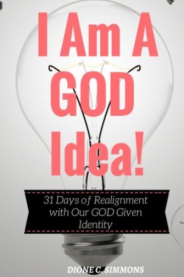 I Am A GOD Idea!: 31 Days of Realignment with Our GOD Given Identity