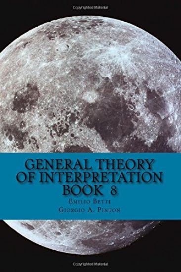 General Theory of Interpretation: Book 8: Chapter Ten, Additions & Indexes