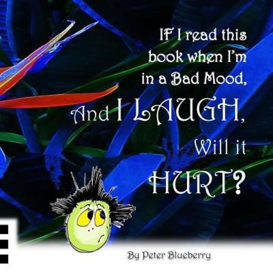 If I read this book when I'm in a bad mood, and I laugh, will it hurt?