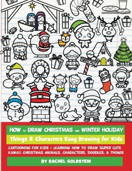 How to Draw Christmas and Winter Holiday Things & Characters Easy Drawing for Kids: Cartooning for Kids + Learning How to Draw Super Cute Kawaii Chris