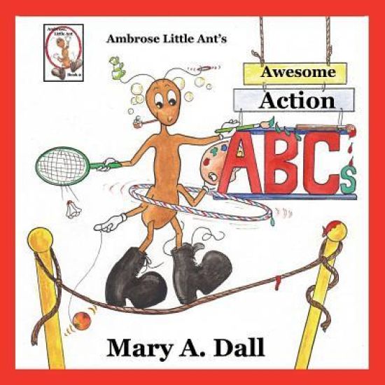 Ambrose Little Ant's Awesome Action ABCs