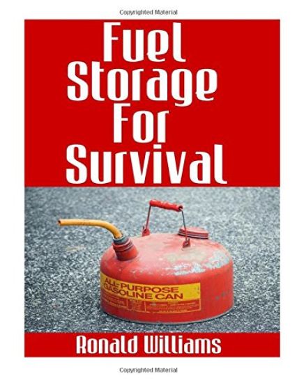 Fuel Storage For Survival: The Ultimate Step-By-Step Beginner's Survival Guide On How To Store Gasoline, Diesel, Kerosene, and Propane For Disast