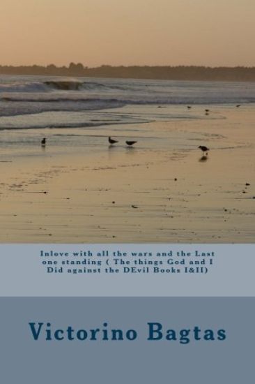 Inlove with all the wars and the Last one standing ( The things God and I Did against the DEvil Books I&II)