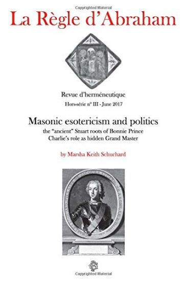 La Règle d'Abraham Hors-série #3 (B&W): Masonic esotericism and politics: the "ancient" Stuart roots of Bonnie Prince Charlie's role as hidden Grand M