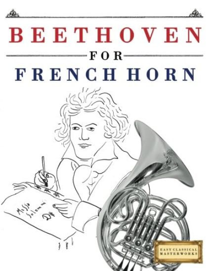 Beethoven for French Horn: 10 Easy Themes for French Horn Beginner Book