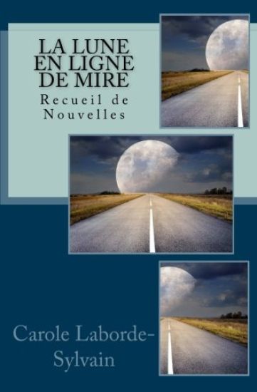 La Lune En Ligne de Mire: Recueil de Nouvelles