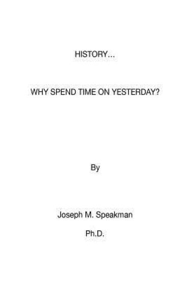 History - Why Spend Time on Yesterday?