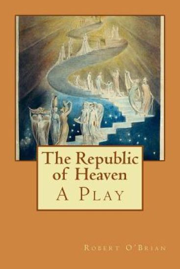 The Republic of Heaven: A Play