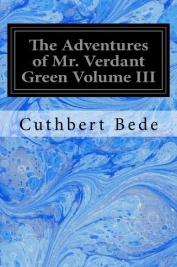 The Adventures of Mr. Verdant Green Volume III