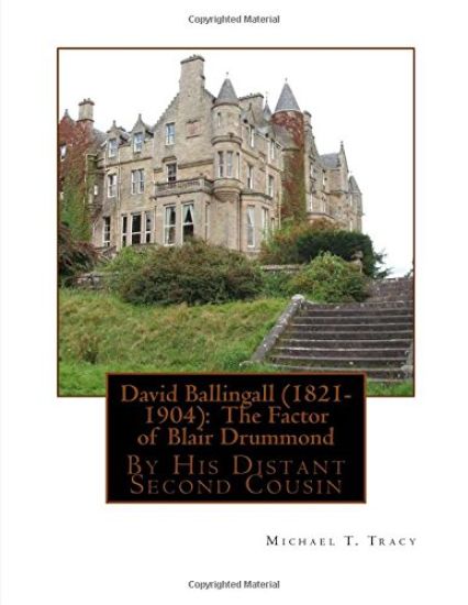 David Ballingall (1821-1904): The Factor of Blair Drummond: By His Distant Second Cousin