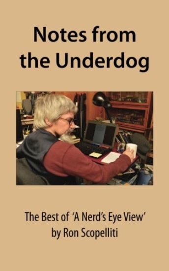 Notes From The Underdog: The Best of 'A Nerd's Eye View' by Ron Scopelliti