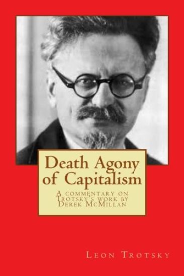 Death Agony of Capitalism: A commentary on Trotsky's work by Derek McMillan
