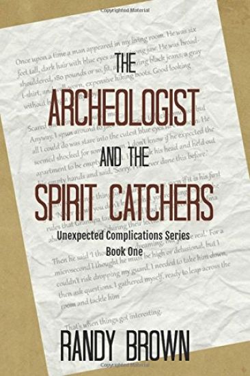 The Archeologist and the Spirit Catchers: Unexpected Complications Book One