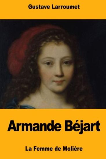 Armande Béjart: La Femme de Molière