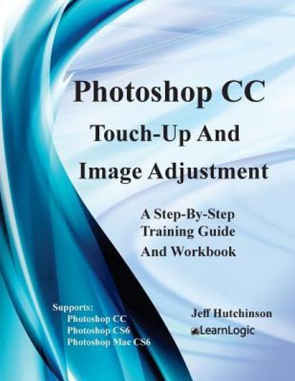 Photoshop CC - Touch-Up And Image Adjustment