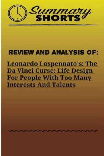 Review and Analysis of: : Leonardo Lospennato's: The Da Vinci Curse: Life Design For People With Too Many Interests And Talents