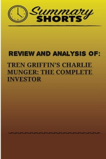 Review And Analysis Of: : Tren Griffins's Charlie Munger: The Complete Investor
