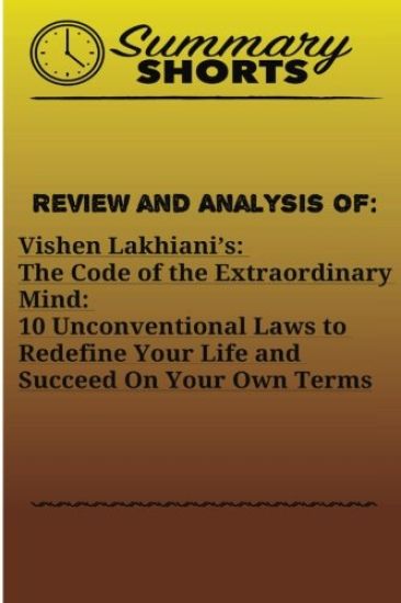 Review and Analysis of: Vishen Lakhiani?s: : The Code of the Extraordinary Mind: 10 Unconventional Laws to Redefine Your Life and Succeed on Y