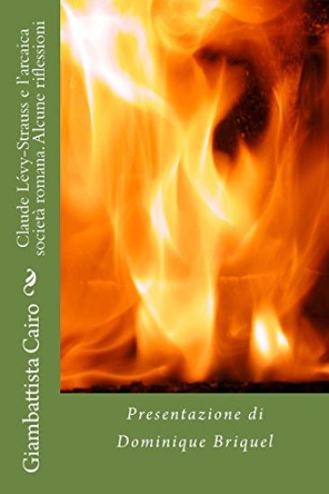 Claude Lévy-Strauss e l'arcaica società romana. Alcune riflessioni: Presentazione di Dominique Briquel