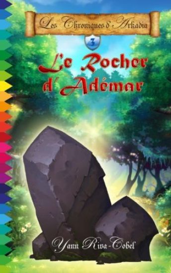 Le Rocher d'Adémar (Les Chroniques d'Arkadia t.3)