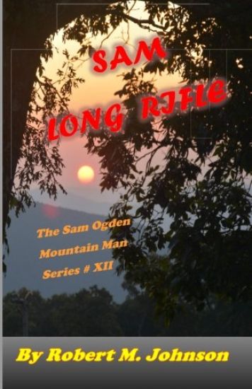 Sam Long Rifle: The Sam Ogden Mountain Man Series #XII