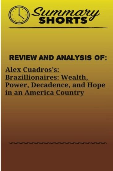 Review and Analysis Of: : Alex Cuadros's: Brazillionaires: Wealth, Power, Decadence, and Hope in an America Country