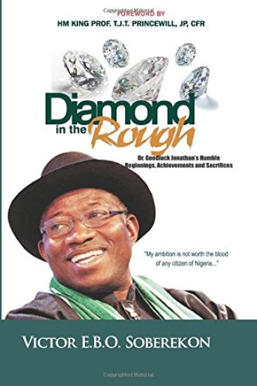 Diamond In The Rough: Dr. Goodluck Jonathan's Humble Beginnings, Achievements and Sacrifices