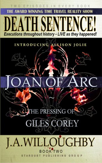 DEATH SENTENCE! The Award Winning Time Travel Reality Show: The Pressing Of Giles Corey & Joan Of Arc