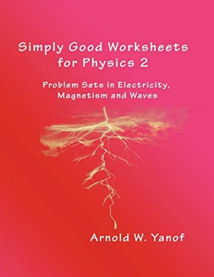 Simply Good Worksheets for Physics 2: Problem Sets in Electricity, Magnetism, and Waves