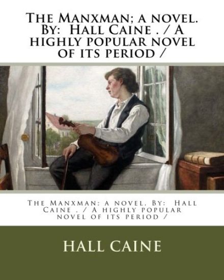 The Manxman; a novel. By: Hall Caine . / A highly popular novel of its period /