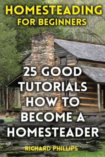 Homesteading For Beginners: 25 Good Tutorials How To Become A Homesteader