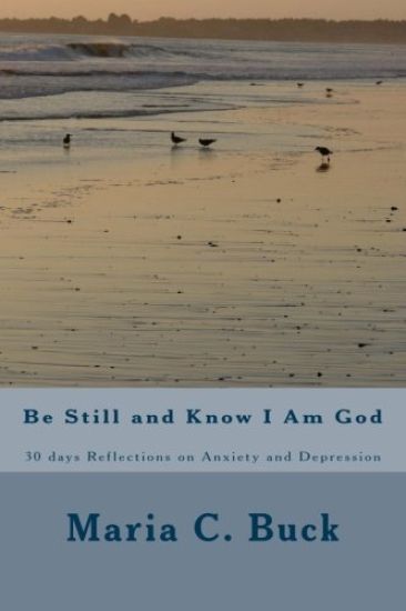Be Still and Know I Am God: 30 days Reflections on Anxiety and Depression